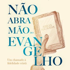 Não abra mão do Evangelho