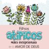 Filhos atípicos, mães excepcionais e o amor de Deus