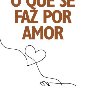 O que se faz por amor