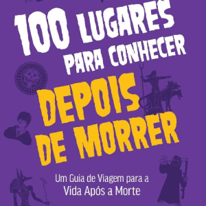 100 lugares para conhecer depois de morrer