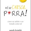 Vê se cresce, p*rra!