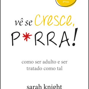 Vê se cresce, p*rra!