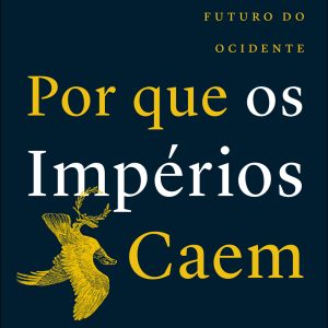 Por que os impérios caem