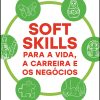 Soft skills para a vida, a carreira e os negócios