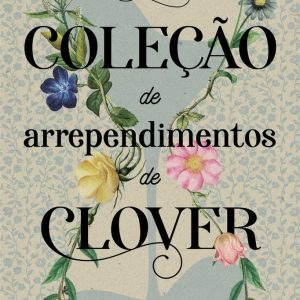 COLECAO DE ARREPENDIMENTOS DE CLOVER, A – GLOBO