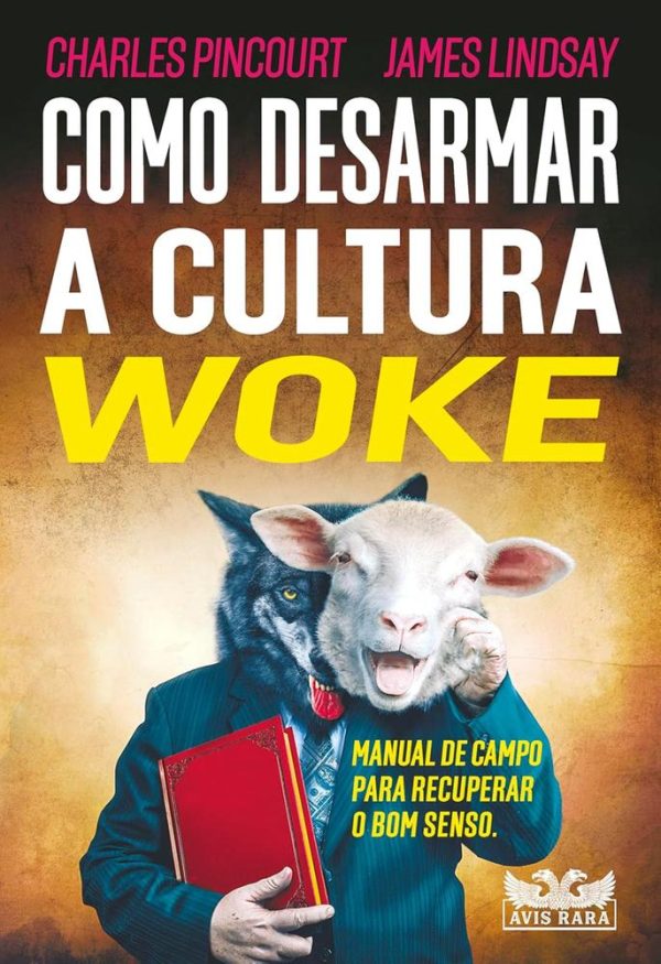 COMO DESARMAR A CULTURA WOKE - AVIS RARA