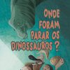 ONDE FORAM PARAR OS DINOSSAUROS – PANDA BOOKS