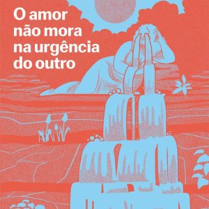 AMOR NAO MORA NA URGENCIA DO OUTRO, O – ACADEMIA DE INTELIGENCIA