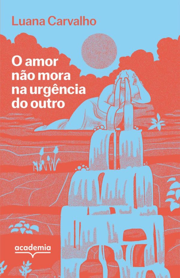 AMOR NAO MORA NA URGENCIA DO OUTRO, O - ACADEMIA DE INTELIGENCIA