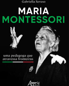 Maria Montessori Uma pedagoga que atravessa fronteiras