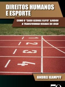 Direitos humanos e esporte como o “caso George Floyd” ajudou a transformar regras do jogo