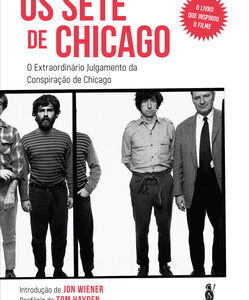 Os Sete de Chicago O extraordinário julgamento da Conspiração de Chicago