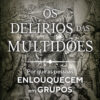 Os delírios das multidões por que as pessoas enlouquecem em grupos