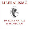 A história perdida do liberalismo da Roma antiga ao século XXI