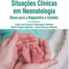 Situações clínicas em neonatologia bases para o diagnóstico e conduta