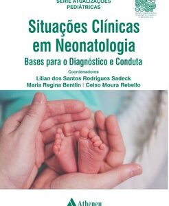 Situações clínicas em neonatologia bases para o diagnóstico e conduta