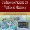 Cuidados ao paciente em ventilação mecânica guia prático para enfermeiros intensivos e não intensivos