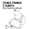 Escola, família e clínica uma relação tão delicada