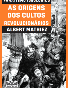 Fanatismo ideológico as origens dos cultos revolucionários