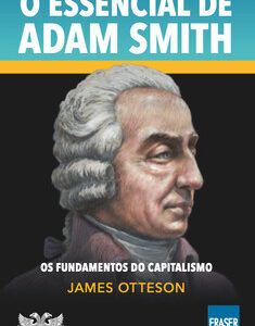 O essencial de adam smith os fundamentos do capitalismo