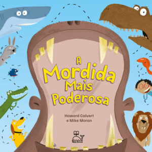 A mordida mais poderosa um livro curioso e divertido, que vai surpreender