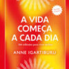 A vida começa a cada dia – best-seller na espanha! 366 reflexões para viver melhor