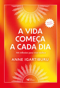 A vida começa a cada dia – best-seller na espanha! 366 reflexões para viver melhor