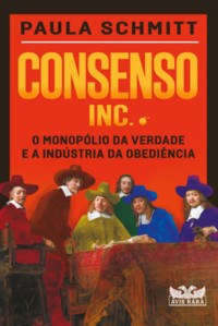 Consenso inc. o monopólio da verdade e a indústria da obediência