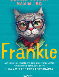 Frankie Um homem desiludido. Um gato procurando um lar. Uma história comovente sobre uma amizade extraordinária.