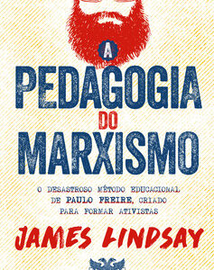 A pedagogia do marxismo O desastroso método educacional de Paulo Freire, criado para formar ativistas