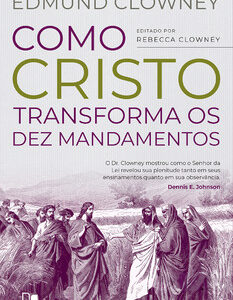 Como Cristo transforma os Dez Mandamentos