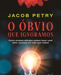 O óbvio que ignoramos como simples atitudes podem fazer você obter sucesso em tudo que realiza