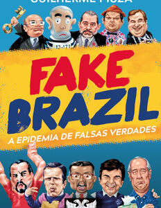 Fake Brazil a epidemia de falsas verdades