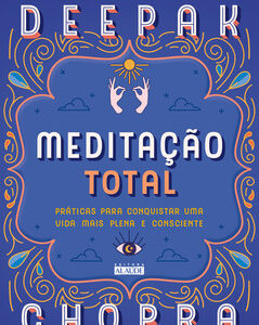 Meditação total práticas para conquistar uma vida mais plena e consciente