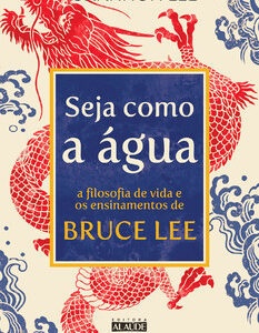 Seja como a água a filosofia de vida e os ensinamentos de bruce lee