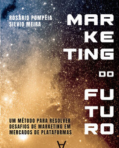 Marketing do futuro Um método para resolver desafios de marketing em mercados de plataformas