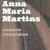 Contos reunidos anna maria martins