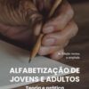 Alfabetização de jovens e adultos teoria e prática