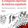 A conquista espiritual da América espanhola 200 documentos – Século XVI