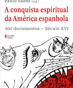 A conquista espiritual da América espanhola 200 documentos – Século XVI