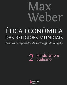 Ética econômica das religiões mundiais Ensaios comparados de sociologia e religião: hinduísmo e budismo