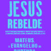 Jesus rebelde Mateus, o Evangelho da ruptura