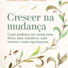 Crescer na mudança como podemos nos tornar mais livres, mais autênticos, mais serenos e mais esperançosos