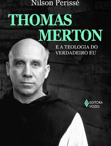 Thomas Merton e a teologia do verdadeiro eu