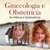 Ginecologia e obstetrícia da infância a adolescência