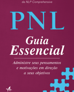 PNL Guia Essencial Administre seus pensamentos e motivações em direção a seus objetivos