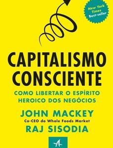 Capitalismo consciente como libertar o espírito heroico dos negócios