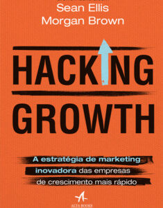 Hacking Growth a estratégia de marketing inovadora das empresas de crescimento mais rápido