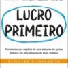 Lucro primeiro transforme seu negócio de uma máquina de gastar dinheiro em uma máquina de fazer dinheiro