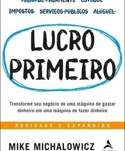 Lucro primeiro transforme seu negócio de uma máquina de gastar dinheiro em uma máquina de fazer dinheiro